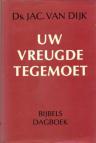 Dijk, ds. Jac. van - Uw vreugde tegemoet