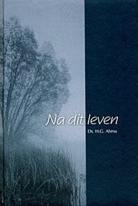 Abma, ds. H.G. - Na dit leven (Actieprijs!)