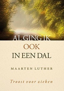 Luther, M. - Al ging ik ook in een dal (Troost v zieken)