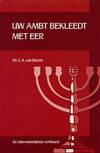 Dieren, ds. C.A. van - Uw ambt bekleed met eer (T-5)