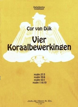 Dijk, Cor van - Vier Koraalbewerkingen (Psalm 27,39,42,116)