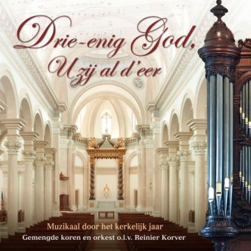 Drie-enig God, U zij al d' eer - Muzikaal door het kerkelijk jaar
