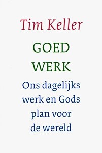 Keller,Tim - Goed werk (Wij en Gods plan met de wereld)