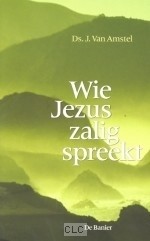 Amstel, ds. J. van - Wie Jezus Zalig spreekt (Actieprijs!)