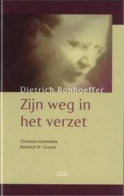 Gremmels, C. - Bonhoeffer zijn weg in het verzet
