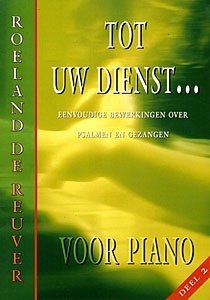 Reuver, Roeland de - Tot Uw dienst (2) voor piano