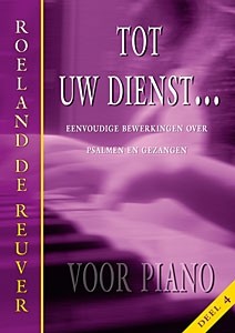 Reuver, Roeland de - Tot Uw dienst (4) voor piano