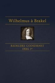 Brakel, Wilhelmus a - Redelijke godsdienst 1A