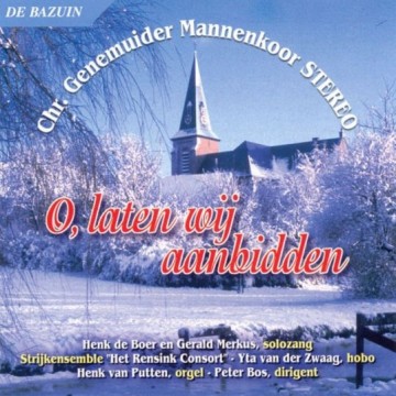 Genemuider Mannenkoor Stereo - O, laten wij aanbidden