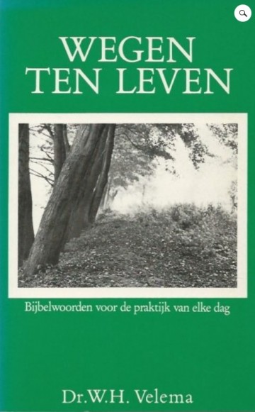 2022 03 10 152903 wegen ten leven  bijbelwoorden voor de praktijk van elke dag   dr wh velema 