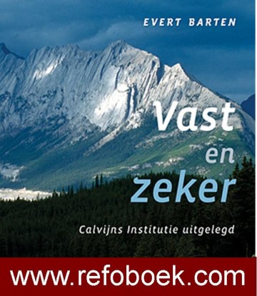Barten, Evert - Vast en zeker (Calvijns institutie uitgelegd)