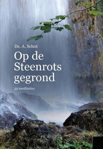 Schot, A. - Op de steenrots gegrond