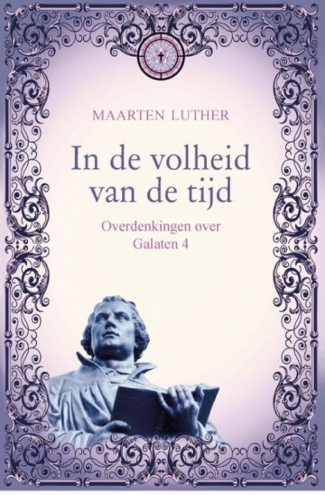 Luther, Maarten - In de volheid van de tijd