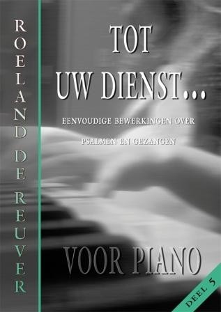 Reuver, Roeland de - Tot Uw dienst (5) voor piano