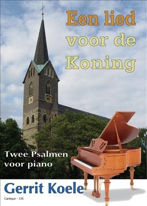 Koele, Gerrit - Een lied voor de Koning (Psalmen Piano)