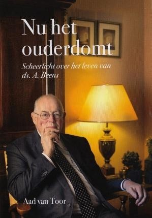 Toor, Aad van - Nu het ouderdomt -  Schemerlicht over het leven van ds. A. Beens