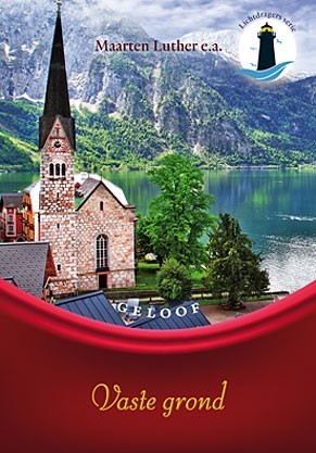 Luther, Maarten - Vaste grond - Geloof (Lichtdragers serie)