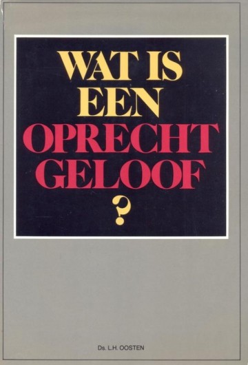 Oosten, ds. L.H. - Wat is een oprecht geloof?