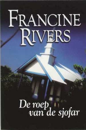 Rivers, Francine - De roep van de Sjofar