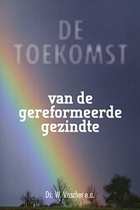 Visscher, W. - Toekomst van de Geref. Gezindte