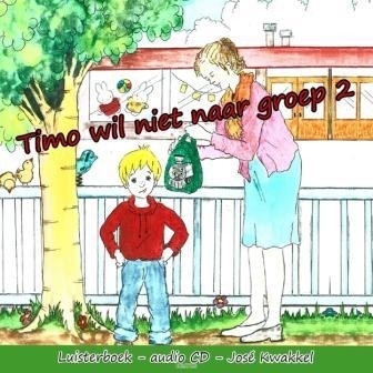 Kwakkel, Jose - Timo wil niet naar groep 2 LUISTERBOEK