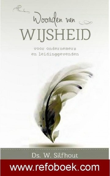 Silfhout, ds. W. - Woorden van Wijsheid v ondernemers en leidinggevenden