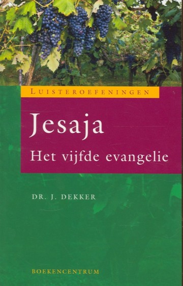 9789023922094  dekker j   jesaja   het vijfde evangelie   luisteroefeningen 9789023922094