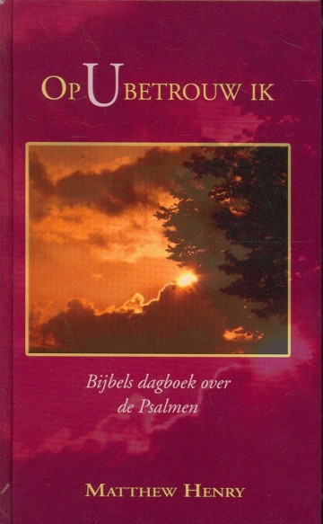 9789033118258 henry matthew   op u betrouw ik dagboek over de psalmen 9789033118258