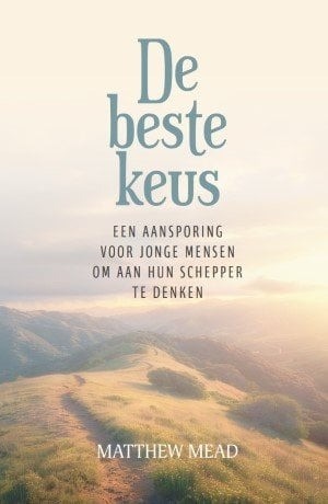 9789033133091 matthew mead de beste keus een aansporing voor jonge mensen om aan hun schepper te denken 9789033133091 uitgeverij den hertog