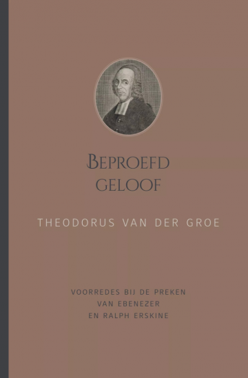 9789033133503 groe theodorus van der   beproefde geloof   voorredes bij de preken van de broers ebenezer 1680   1754 en ralph erskine 1680   1752 9789033133503