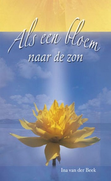 9789033814181  beek ina van der   als een bloem naar de zon ina van der beek ark boeken media 9789033814181