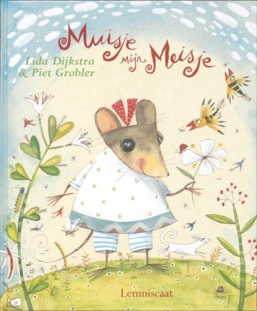 9789056375560 lida dijkstra piet grobler muisje mijn meisje 9789056375560 uitgeverij lemniscaat 9789056375560