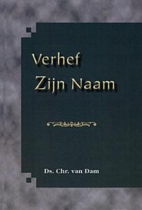 Dam, ds. Chr. van - Verhef Zijn Naam