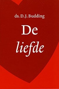Budding, ds. D.J. - De liefde (Praktisch gericht)