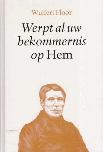 9789061405764 wulfert floor werpt al uw bekommernis op hem