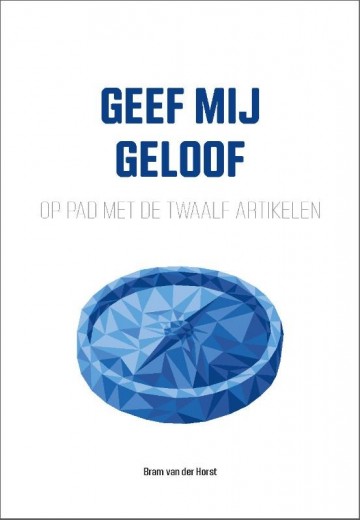 9789088972515 bram van der horst geef mij geloof op pad met de twaalf artikelen