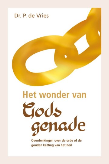 9789402910247 ds p de vries het wonder van gods genade overdekingen over d eorde of de gouden ketting van het heil 9789402910247