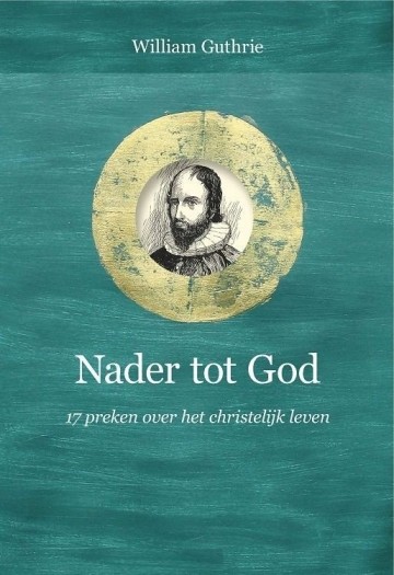 9789402916362 nader tot god guthrie william   nader tot god 9789402916362 puriteinse klassieken deel 17 uitgeverij de banier