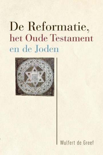 9789463011525 wulfert de greef de reformatie het oude testament en de joden 9789463011525 uitgeverij den hertog