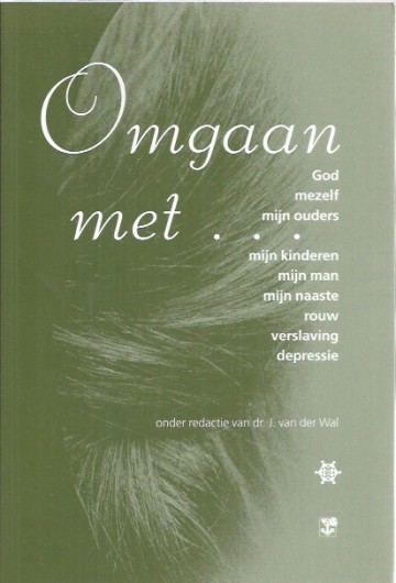 A 9789050308373 wal dr j van der   omgaan met god mezelf mijn ouders mijn kinderen mijn man mijn naaste rouw verslaving depressie 9789050308373