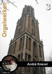 Knevel, Andre - Orgelwerken deel 3