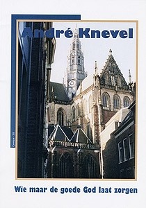 Knevel, Andre - Wie maar de goede God laat zorgen
