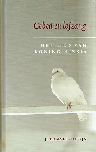 Calvijn johannes   gebed en lofzang het gebed van koning hizkia