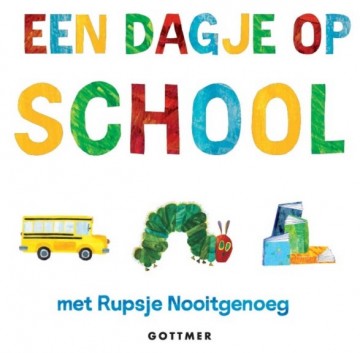 Carle eric   een dagje op school met rupsje nooitgenoeg