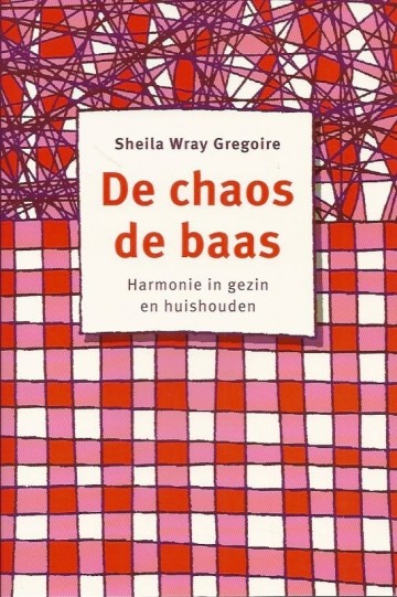 De chaos de baas harmonie in gezin en huishouden sheila wray gregoire 9085200105 9789085200109