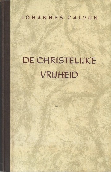 De christelijke vrijheid johannes calvijn