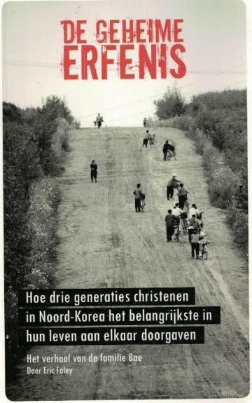 De geheime erfenis hoe drie generaties christenen in noord korea het belangrijkste in hun leven aan elkaar doorgaven het verhaal van de familie bae eric foley