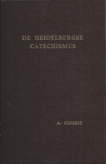 De heidelbergse catechismus stellige en practikale verklaring van den heidelbergschen catechismus alexander comrie horssen 1976