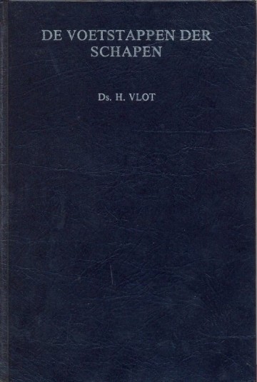 De voetstappen der schapen deel 1 tien leerredenen van ds h vlot 1889 1976 predikant van het hervormd lokaal in capelle aan den ijssel