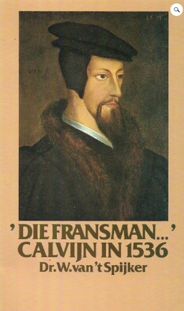 Die fransman  calvijn in 1536   dr w van t spijker